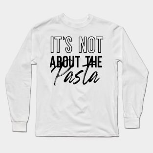 It's Not About The Pasta VPR Long Sleeve T-Shirt